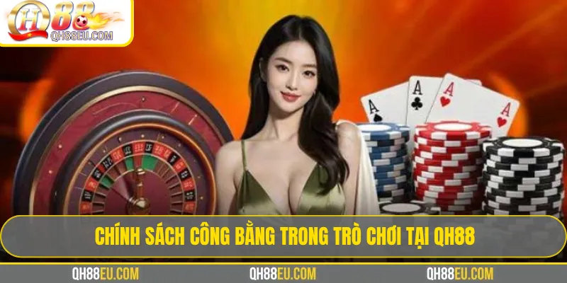 Chính sách công bằng trong trò chơi tại QH88