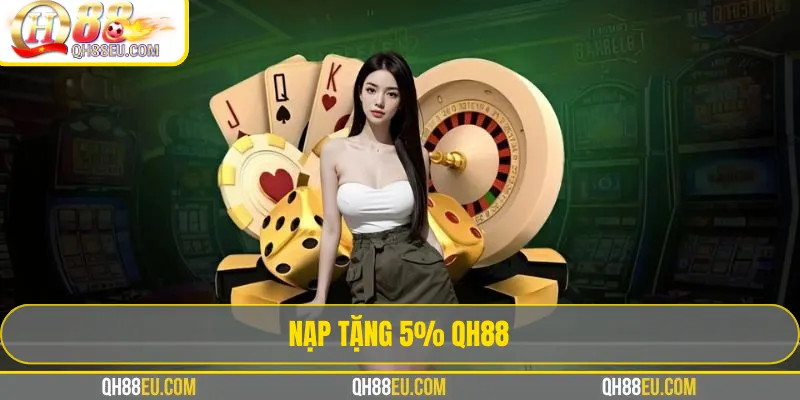 Nạp Tặng 5% QH88